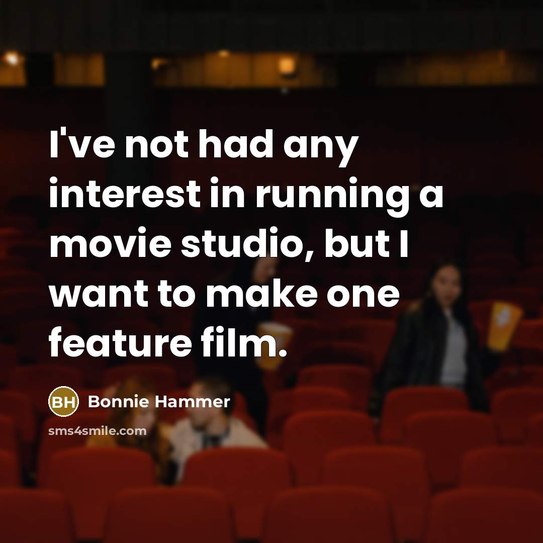 “I've not had any interest in running a movie studio,…” quote by Bonnie Hammer