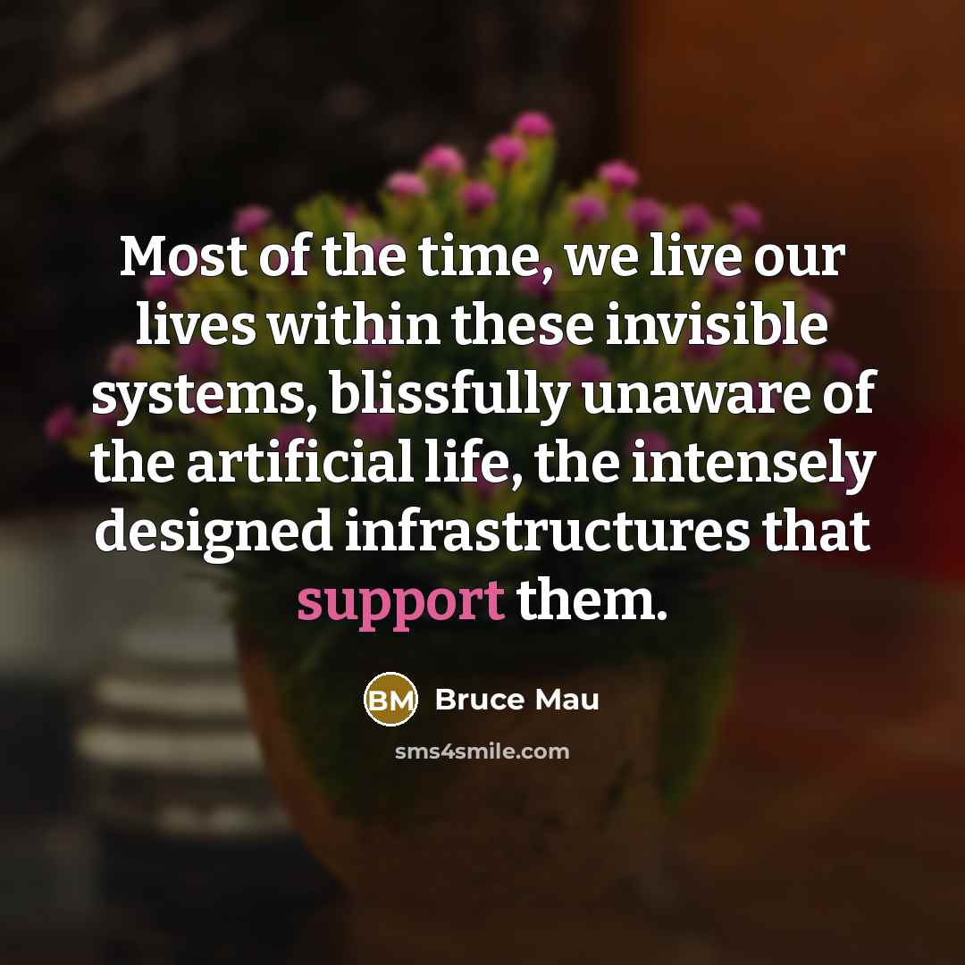 “Most of the time, we live our lives within these…” quote by Bruce Mau