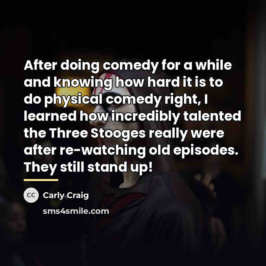 “After doing comedy for a while and knowing how hard…” quote by Carly Craig