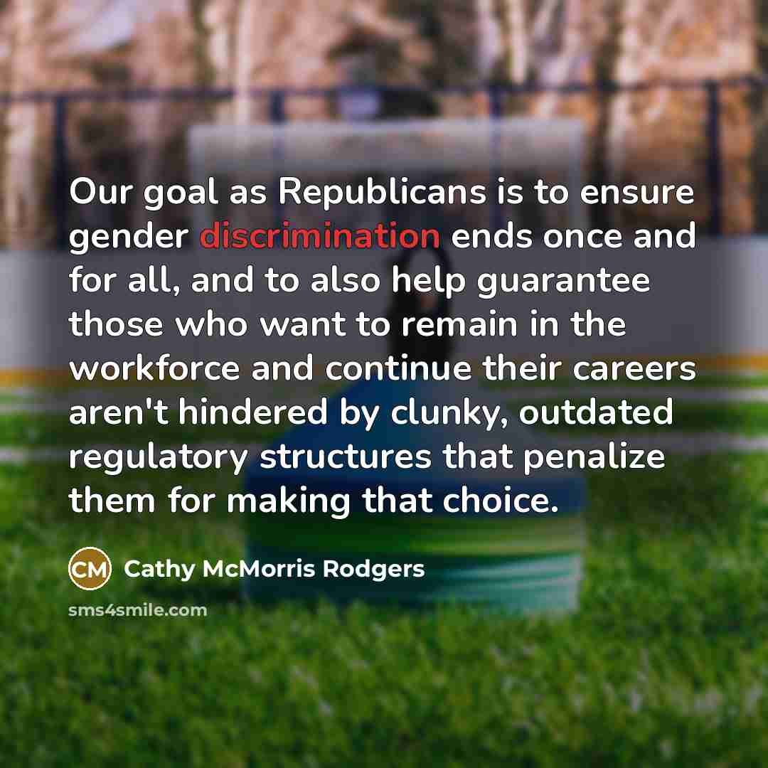 “Our goal as Republicans is to ensure gender discrimination ends…” quote by Cathy McMorris Rodgers