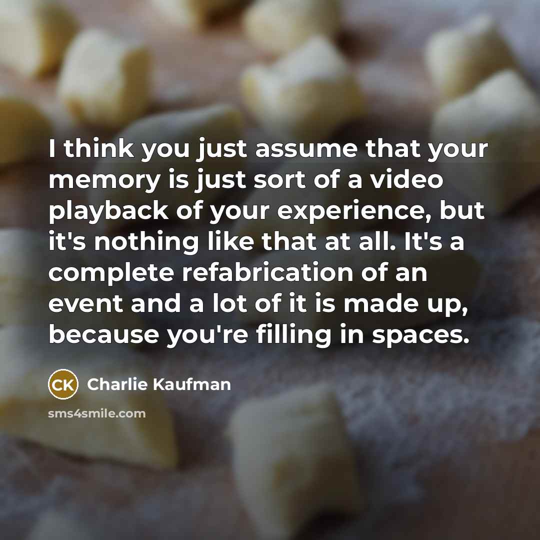“I think you just assume that your memory is just…” quote by Charlie Kaufman