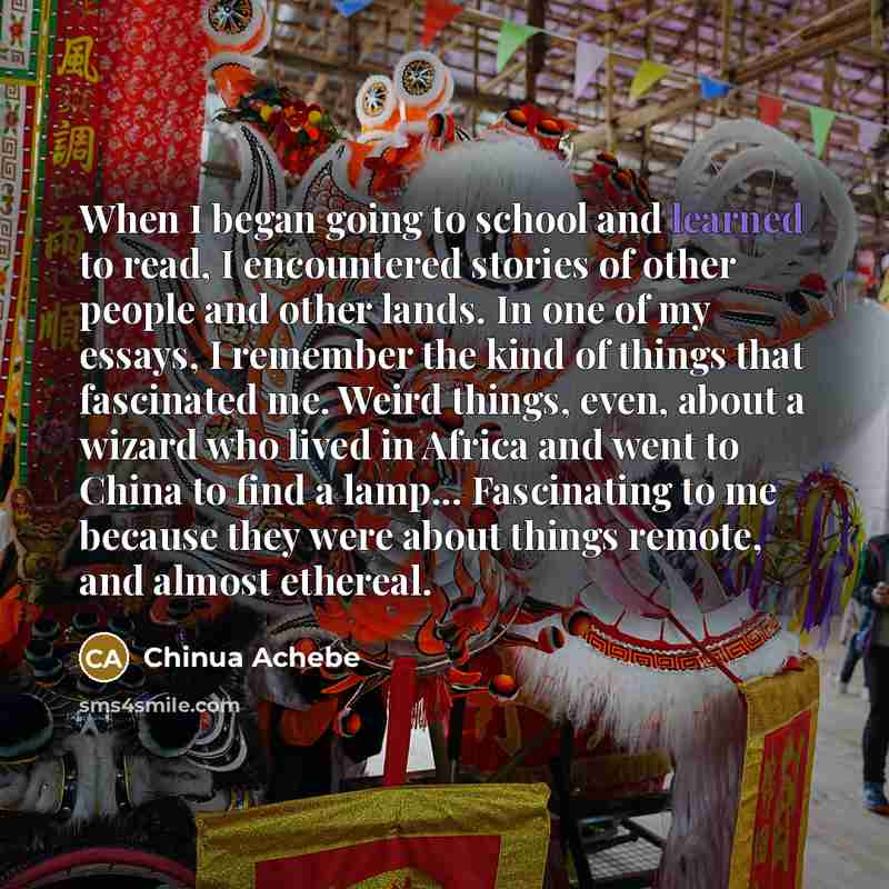 “When I began going to school and learned to read,…” quote by Chinua Achebe