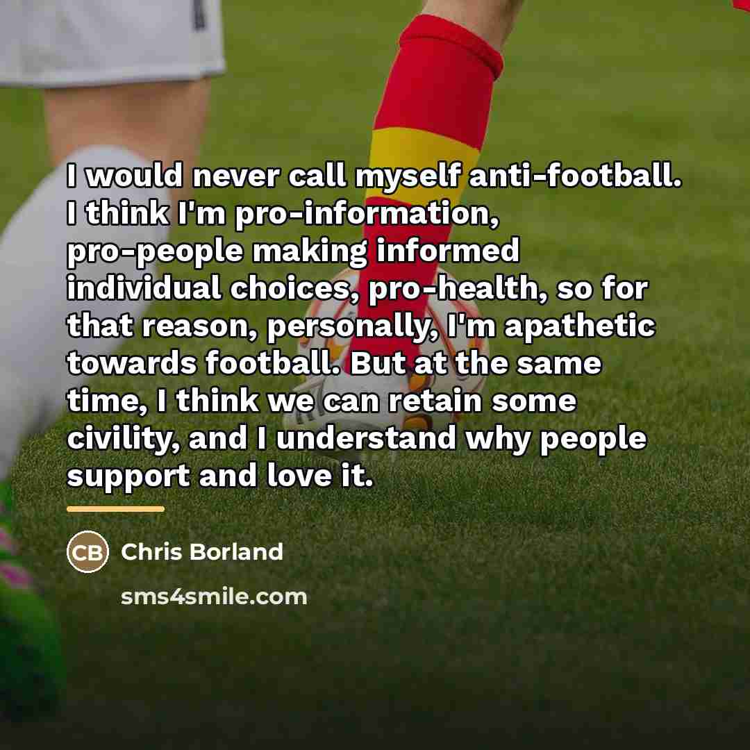 “I would never call myself anti-football. I think I'm pro-information,…” quote by Chris Borland