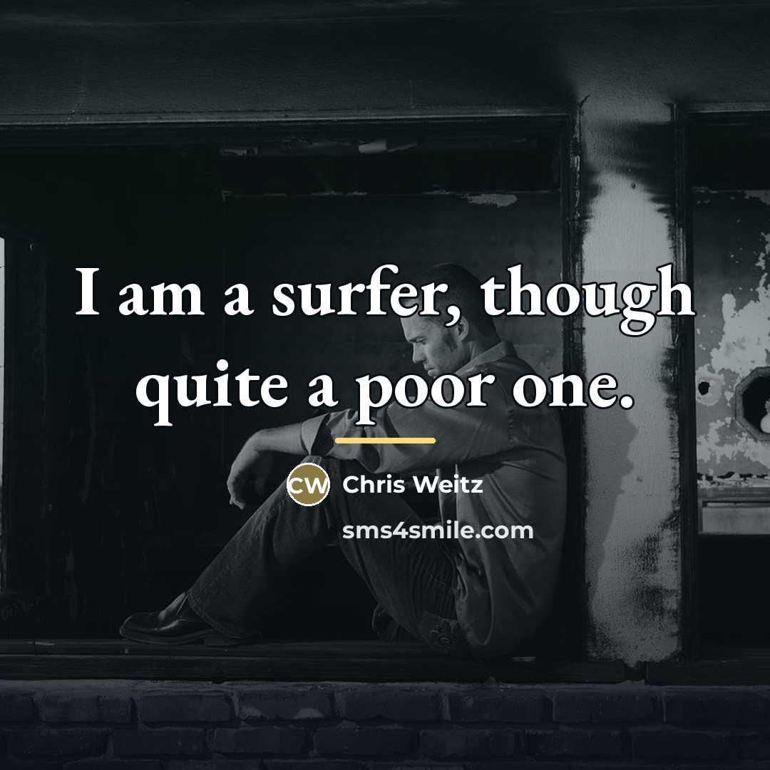 “I am a surfer, though quite a poor one.…” quote by Chris Weitz