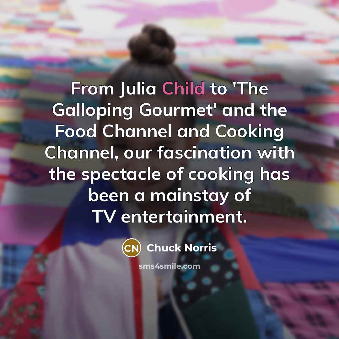 “From Julia Child to 'The Galloping Gourmet' and the Food…” quote by Chuck Norris