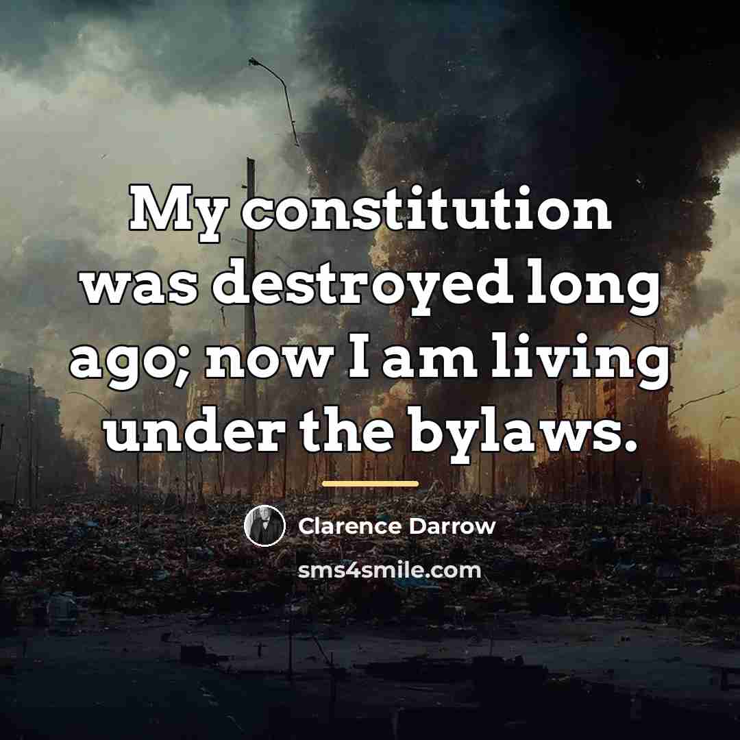 “My constitution was destroyed long ago; now I am living…” quote by Clarence Darrow