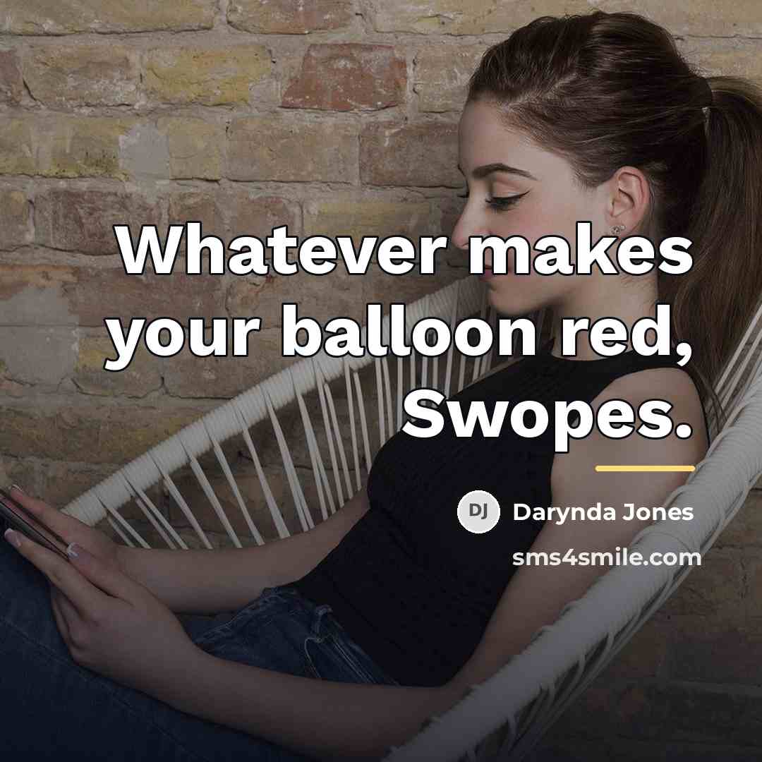 “Whatever makes your balloon red, Swopes.…” quote by Darynda Jones