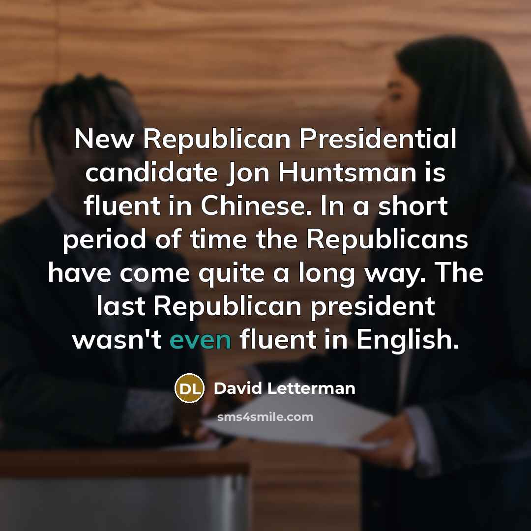 “New Republican Presidential candidate Jon Huntsman is fluent in Chinese.…” quote by David Letterman
