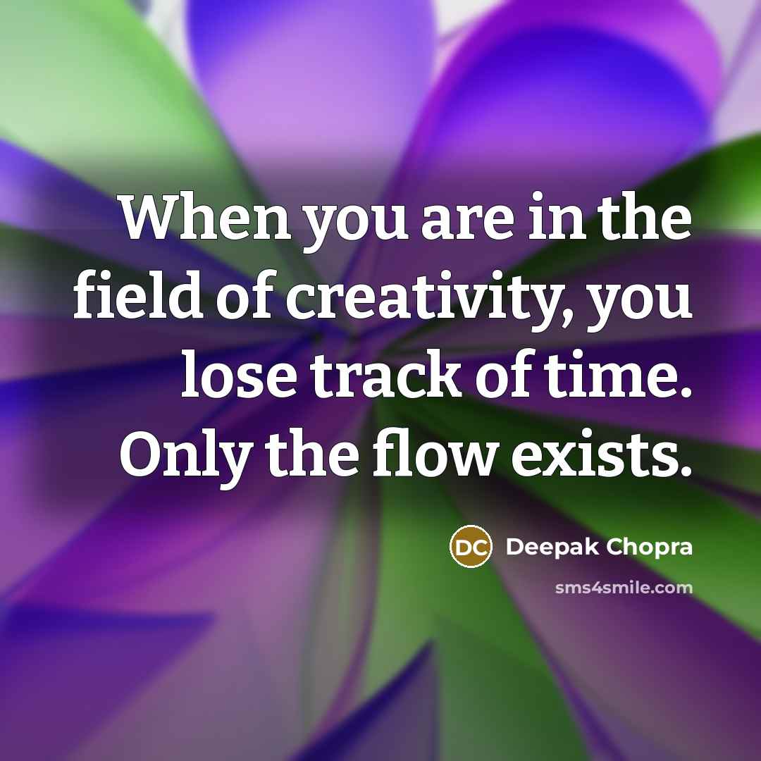 “When you are in the field of creativity, you lose…” quote by Deepak Chopra