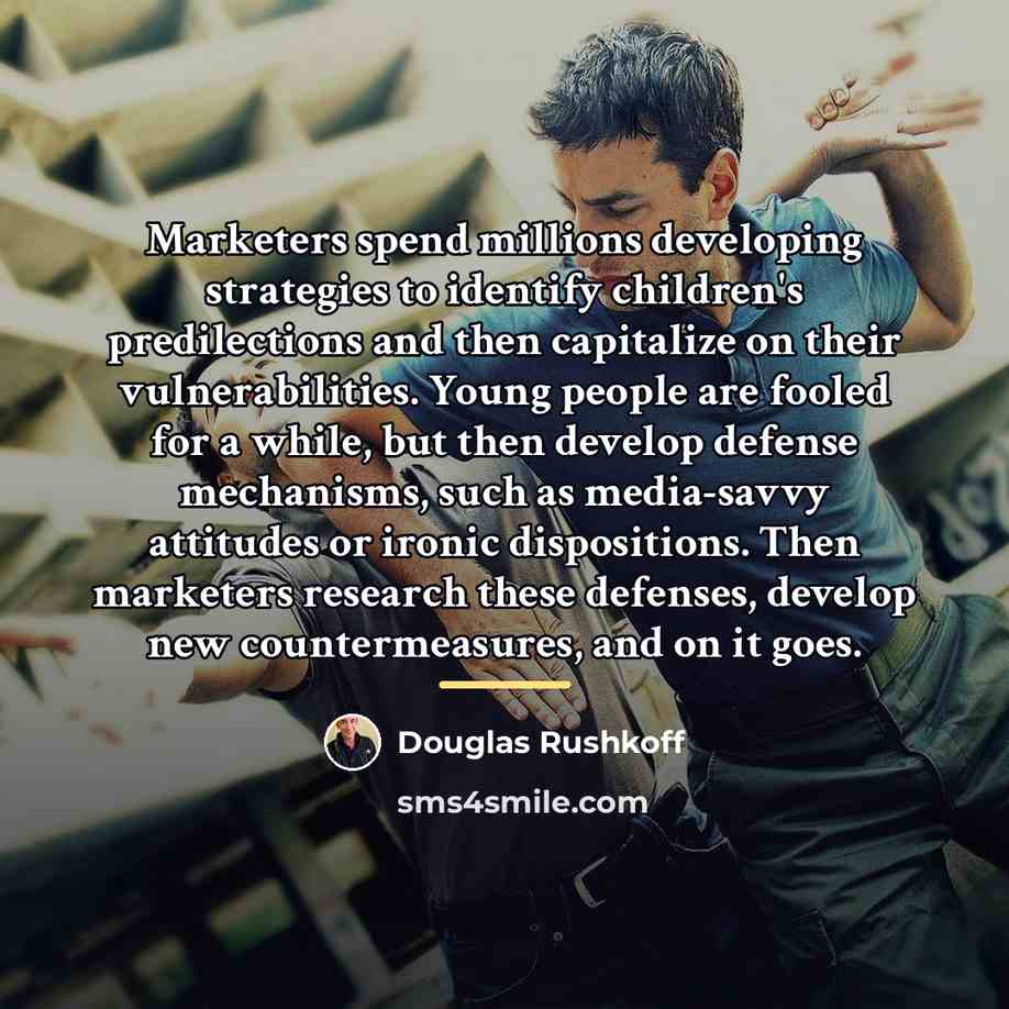 “Marketers spend millions developing strategies to identify children's predilections and…” quote by Douglas Rushkoff