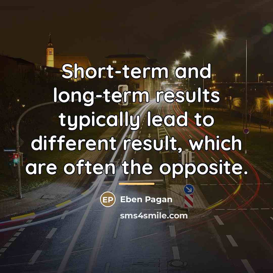 “Short-term and long-term results typically lead to different result, which…” quote by Eben Pagan