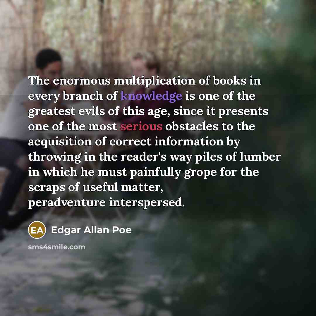 “The enormous multiplication of books in every branch of knowledge…” quote by Edgar Allan Poe