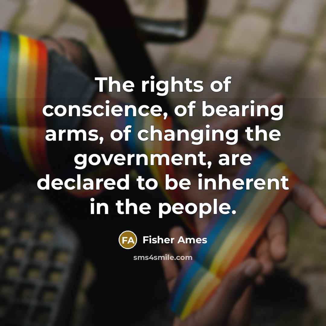 “The rights of conscience, of bearing arms, of changing the…” quote by Fisher Ames