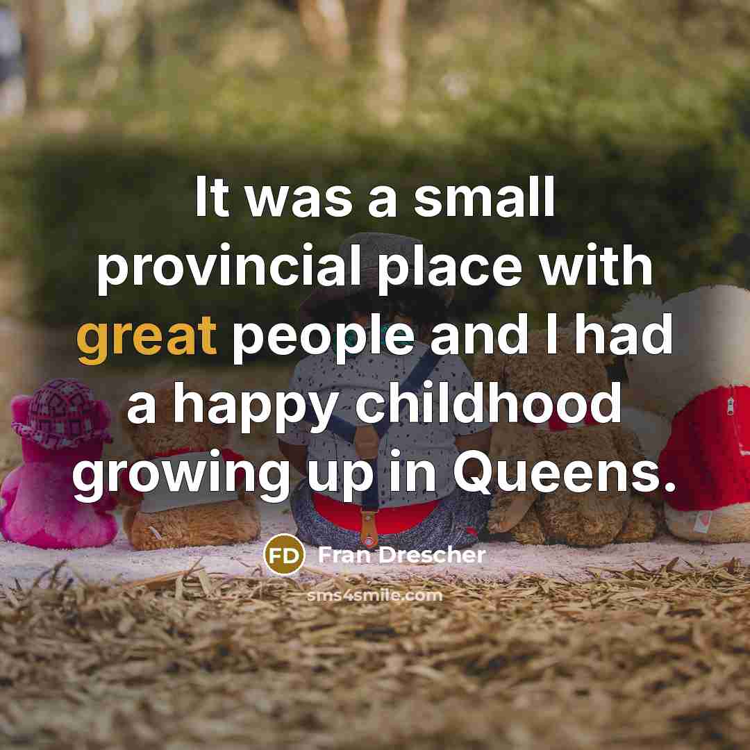 “It was a small provincial place with great people and…” quote by Fran Drescher