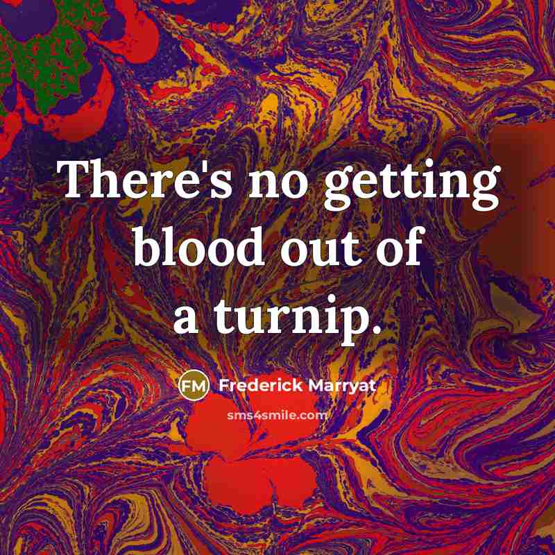 “There's no getting blood out of a turnip.…” quote by Frederick Marryat