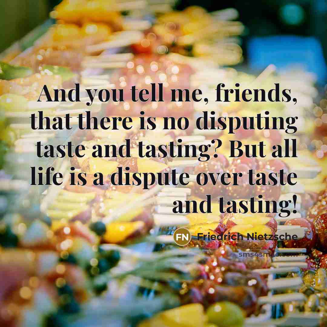 “And you tell me, friends, that there is no disputing…” quote by Friedrich Nietzsche