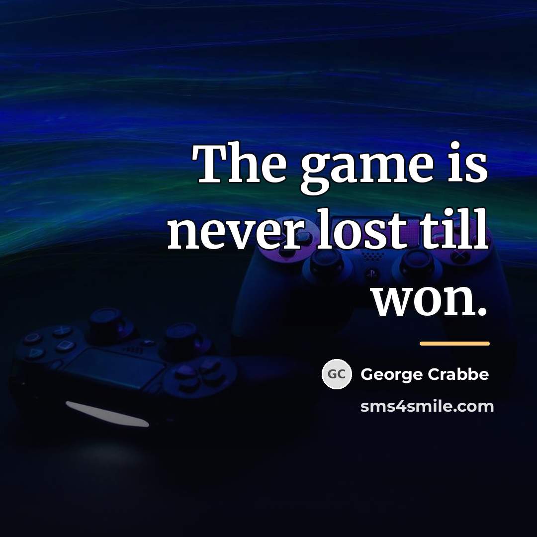 “The game is never lost till won.…” quote by George Crabbe