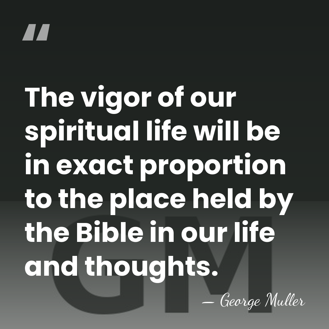 The vigor of our spiritual life will be in exact proportion to&hellip; - George Muller