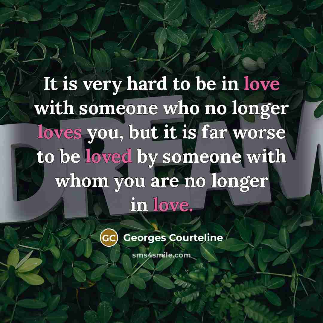 “It is very hard to be in love with someone…” quote by Georges Courteline