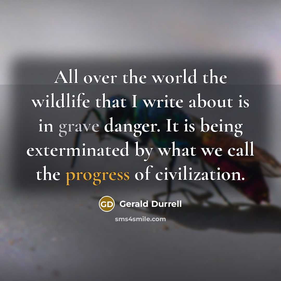 “All over the world the wildlife that I write about…” quote by Gerald Durrell
