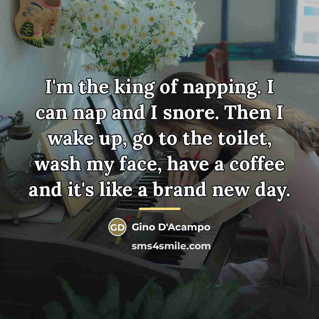 “I'm the king of napping. I can nap and I…” quote by Gino D'Acampo