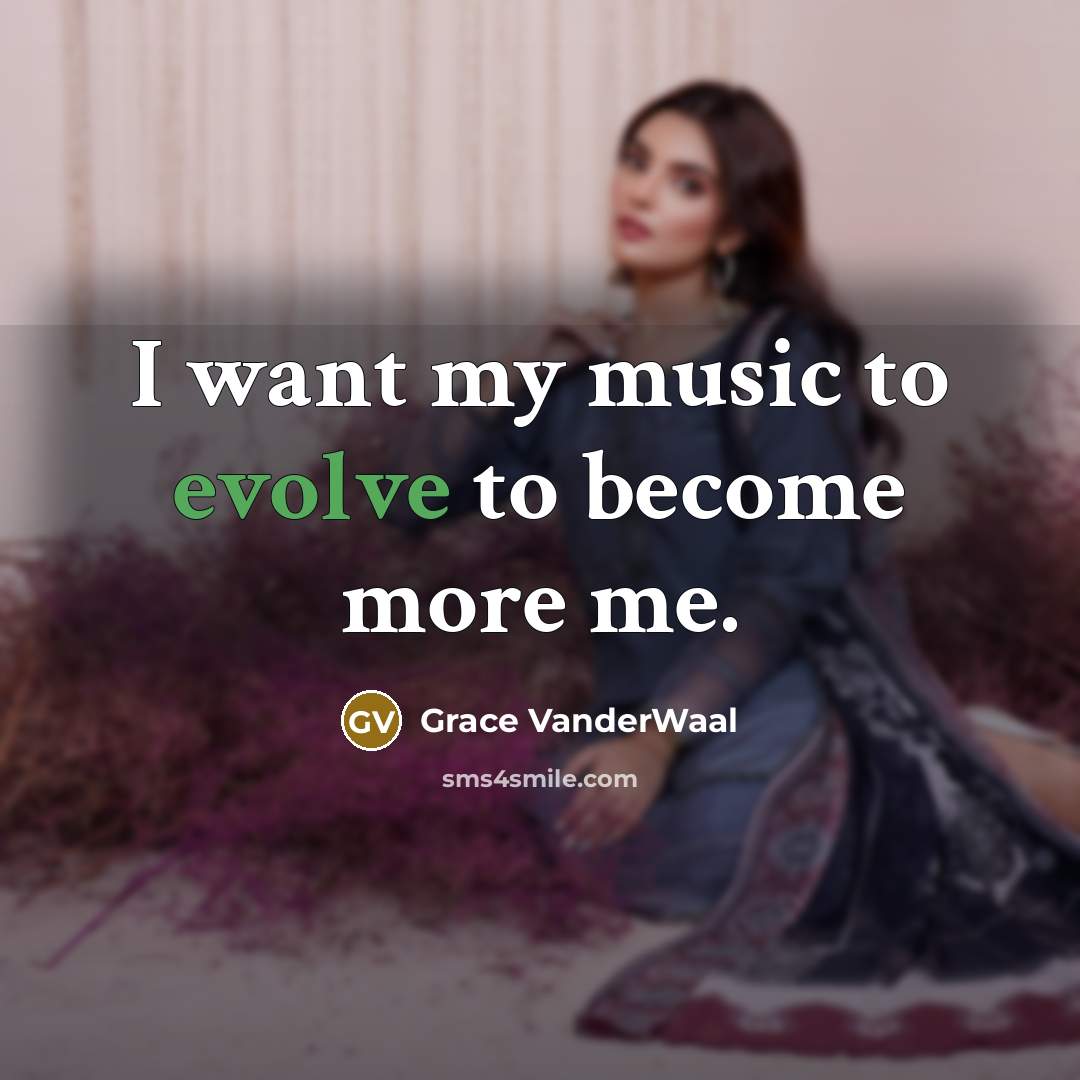 “I want my music to evolve to become more me.…” quote by Grace VanderWaal