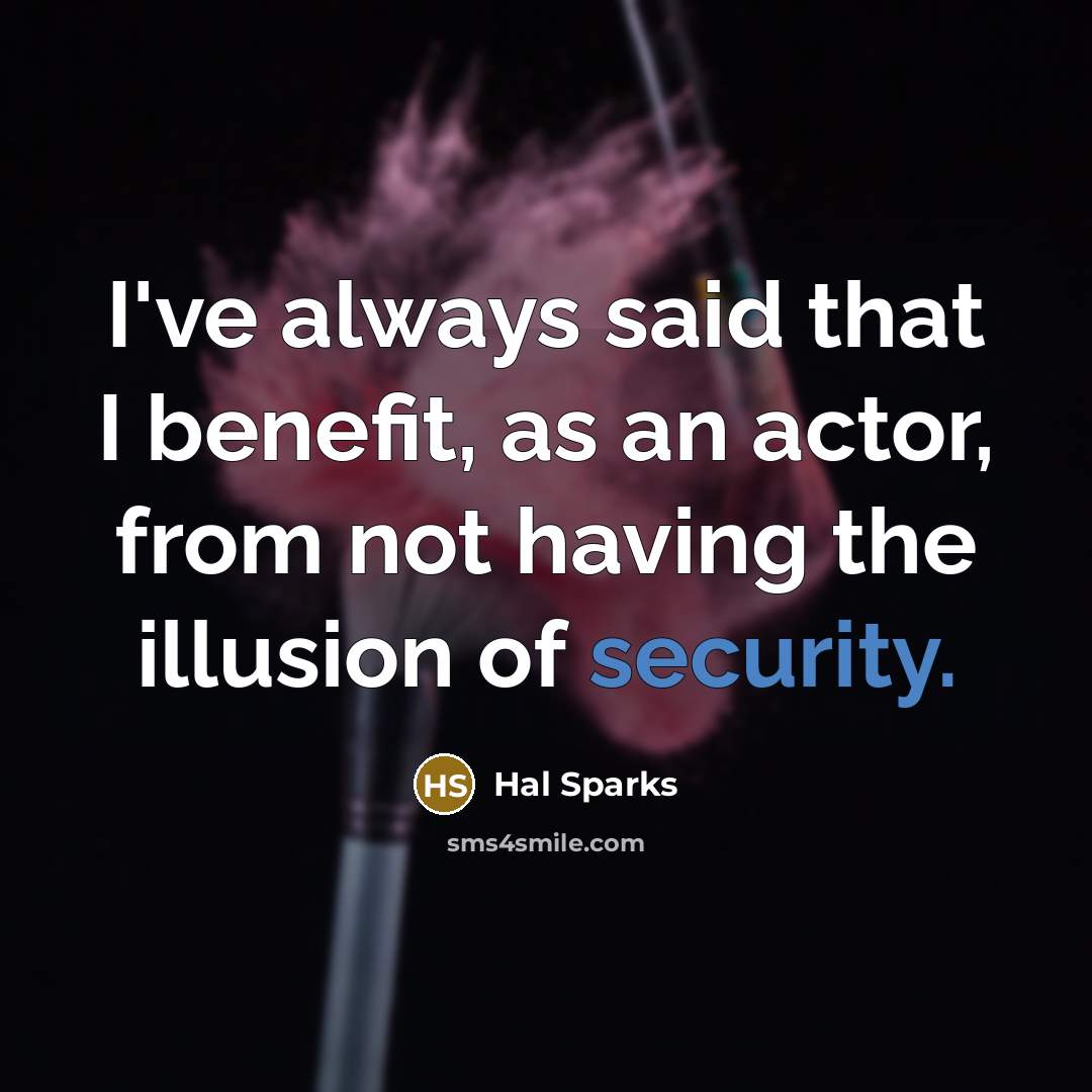 “I've always said that I benefit, as an actor, from…” quote by Hal Sparks