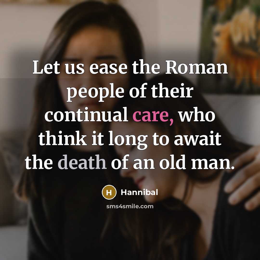 “Let us ease the Roman people of their continual care,…” quote by Hannibal