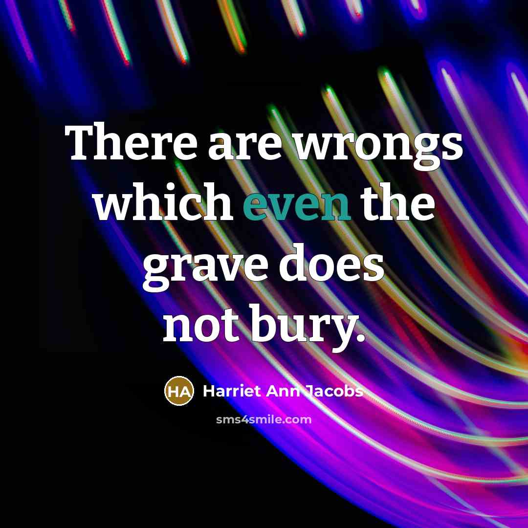 “There are wrongs which even the grave does not bury.…” quote by Harriet Ann Jacobs