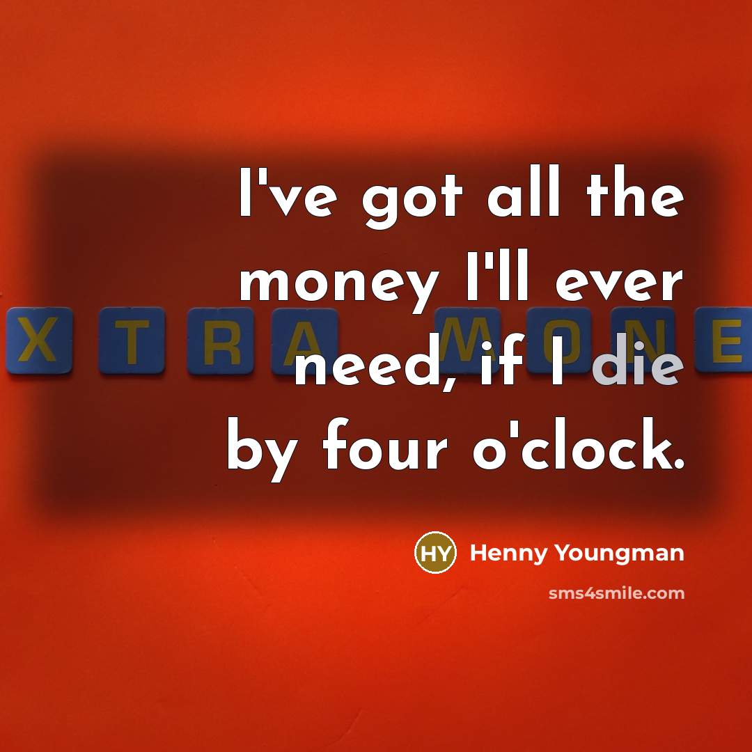 “I've got all the money I'll ever need, if I…” quote by Henny Youngman