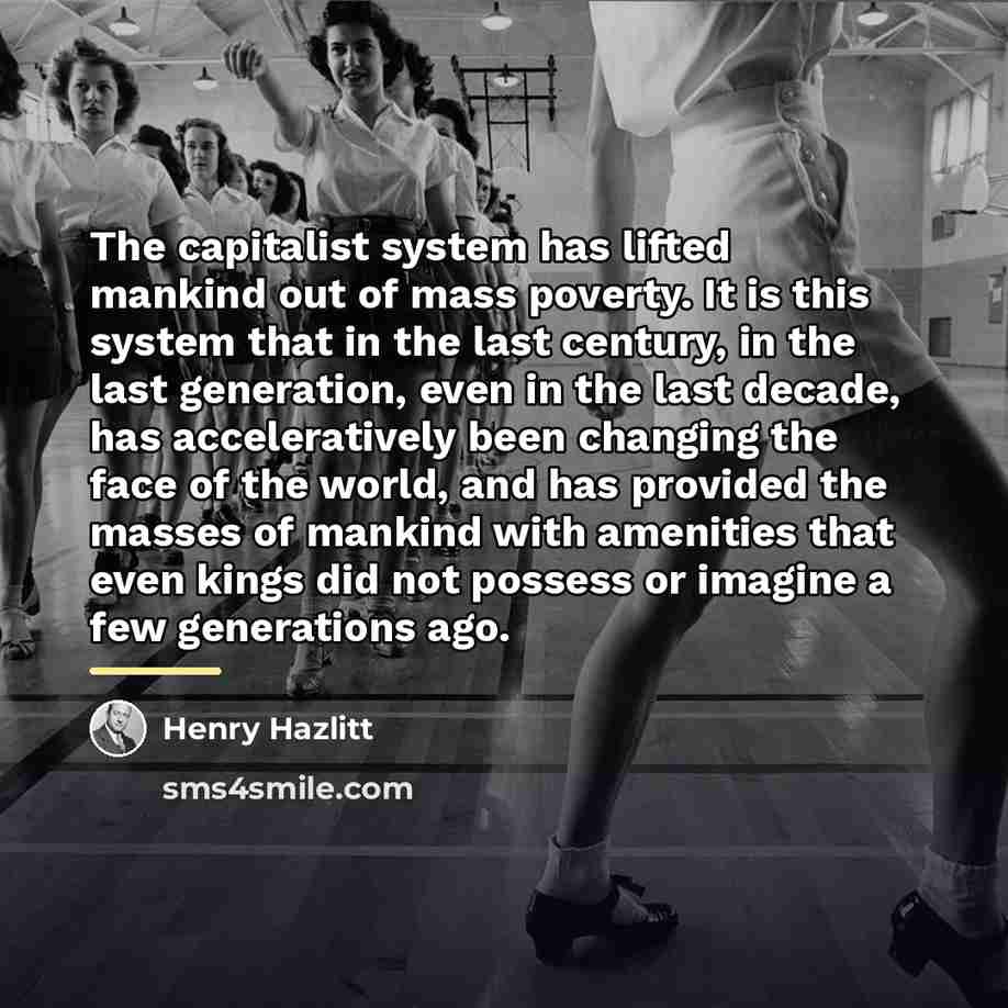 “The capitalist system has lifted mankind out of mass poverty.…” quote by Henry Hazlitt