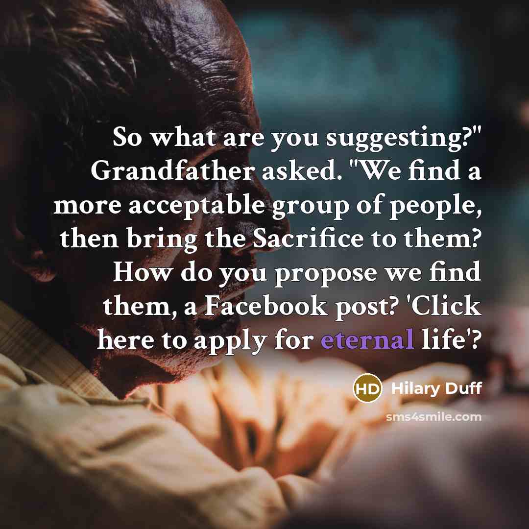 “So what are you suggesting?" Grandfather asked. "We find a…” quote by Hilary Duff
