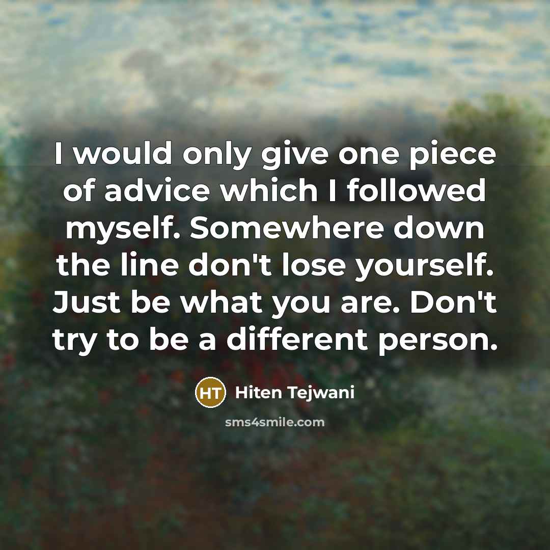 “I would only give one piece of advice which I…” quote by Hiten Tejwani