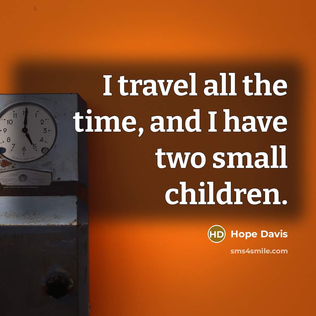 “I travel all the time, and I have two small…” quote by Hope Davis