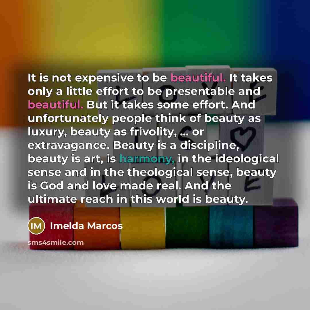 “It is not expensive to be beautiful. It takes only…” quote by Imelda Marcos