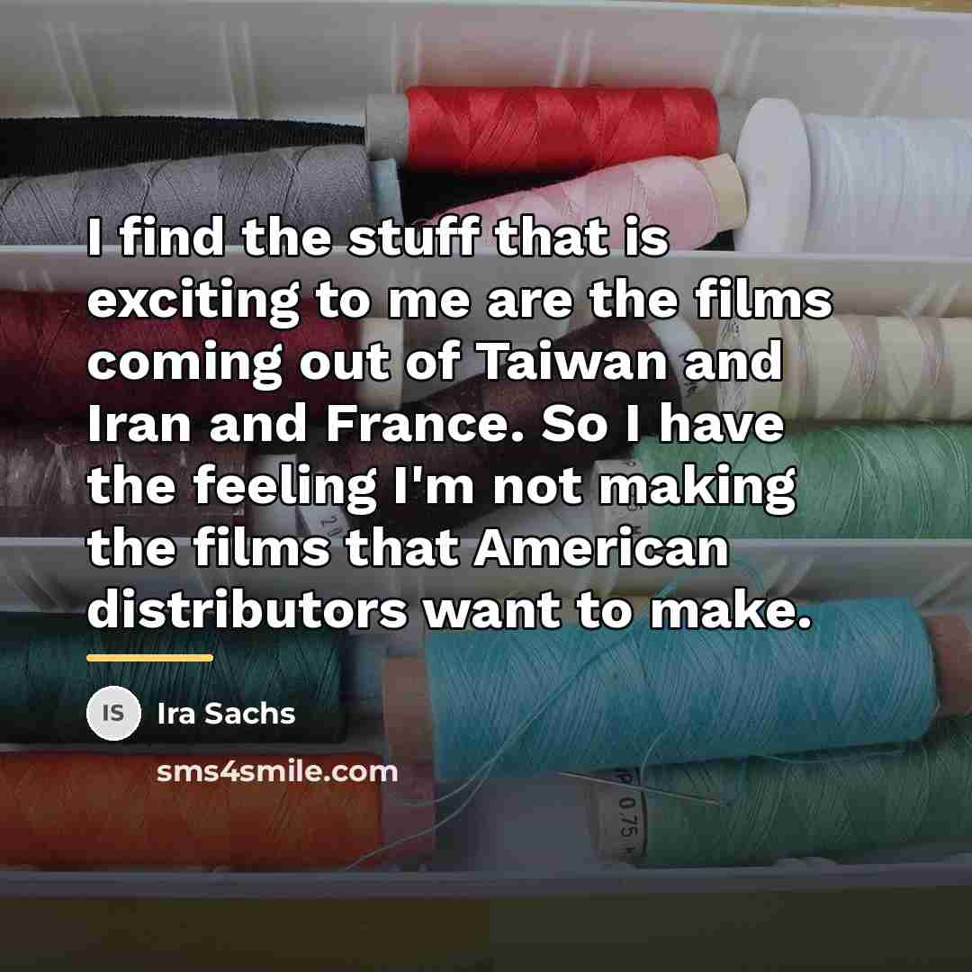 “I find the stuff that is exciting to me are…” quote by Ira Sachs