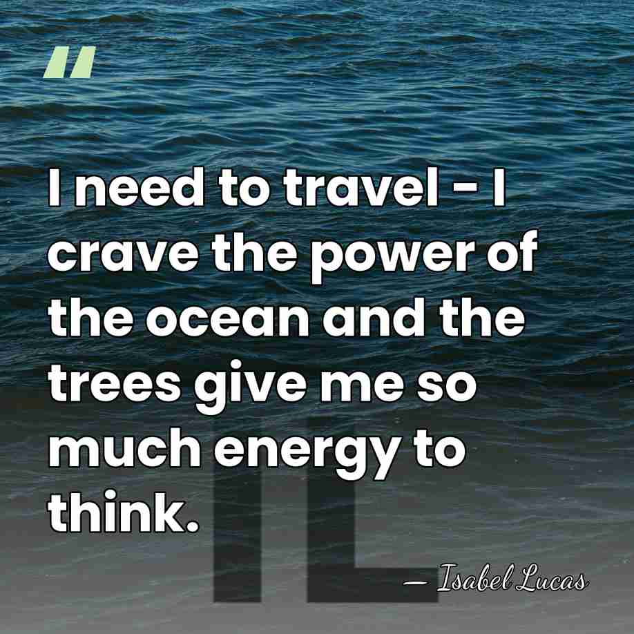 I need to travel - I crave the power of the ocean&hellip; - Isabel Lucas