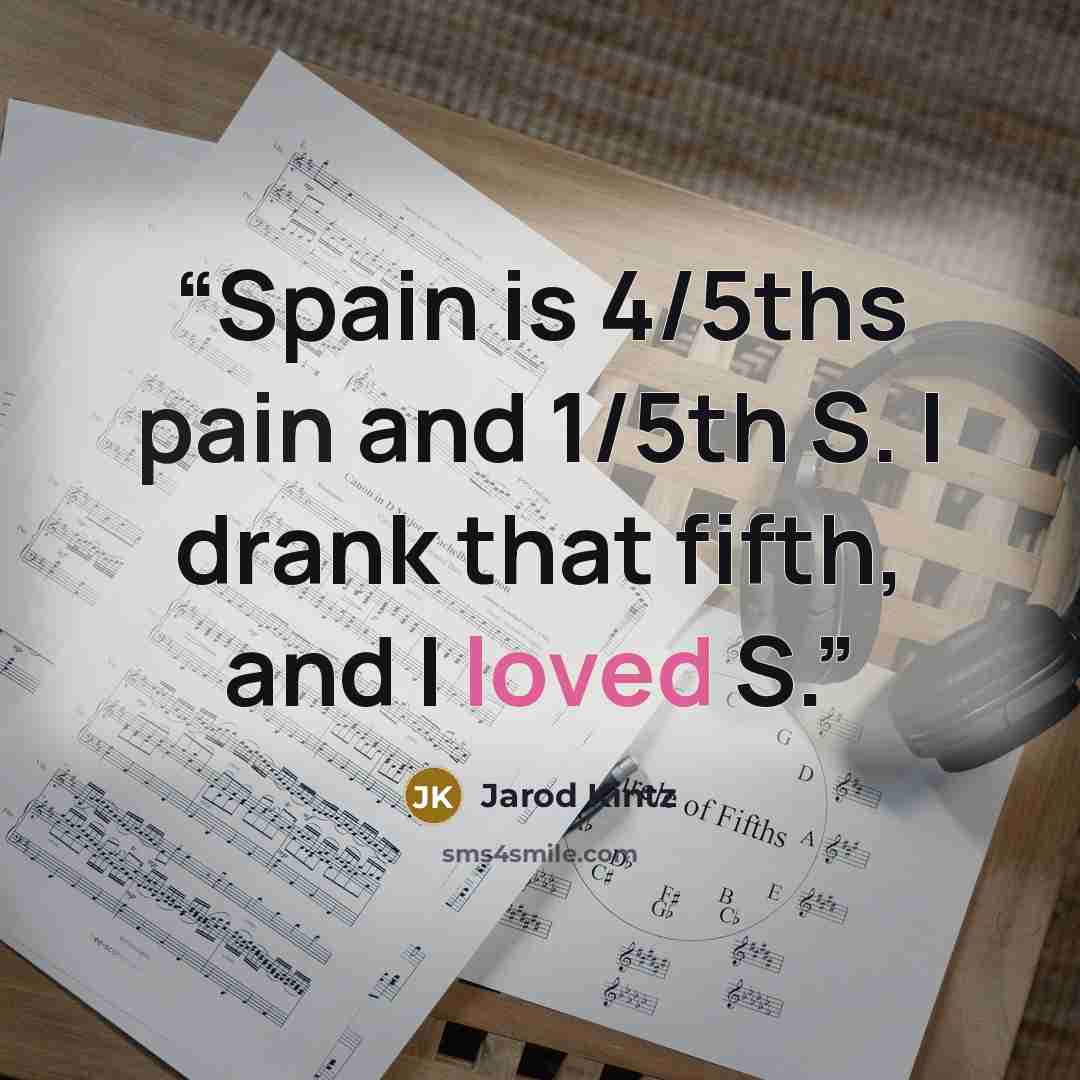 “Spain is 4/5ths pain and 1/5th S. I drank that fifth, and I loved S.” quote by Jarod Kintz