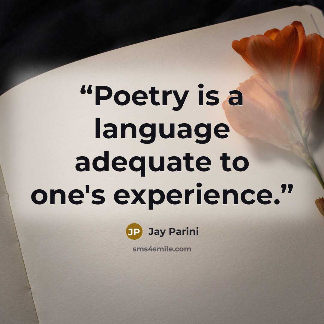 “Poetry is a language adequate to one's experience.” quote by Jay Parini