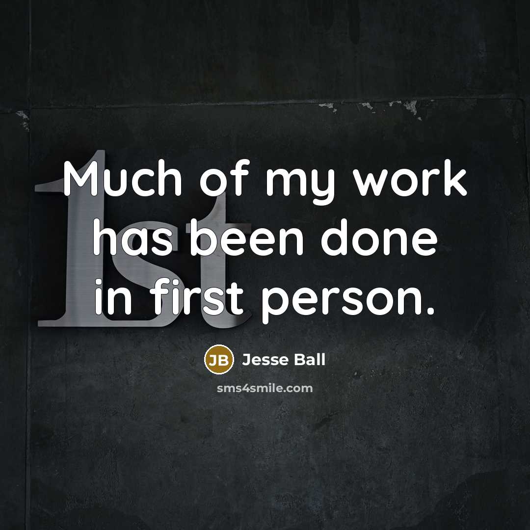 “Much of my work has been done in first person.…” quote by Jesse Ball