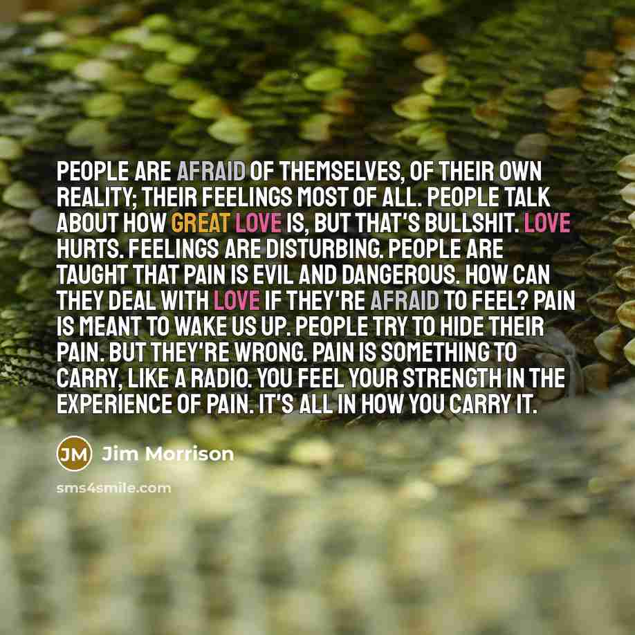 “People are afraid of themselves, of their own reality; their…” quote by Jim Morrison