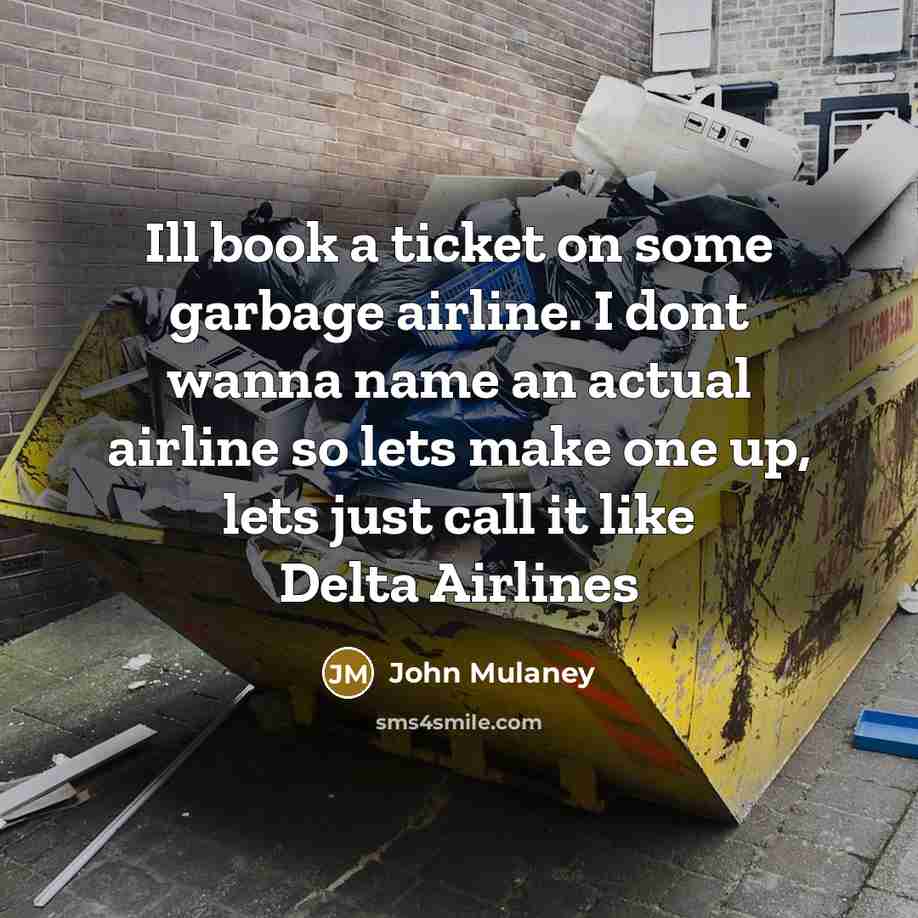 “Ill book a ticket on some garbage airline. I dont…” quote by John Mulaney