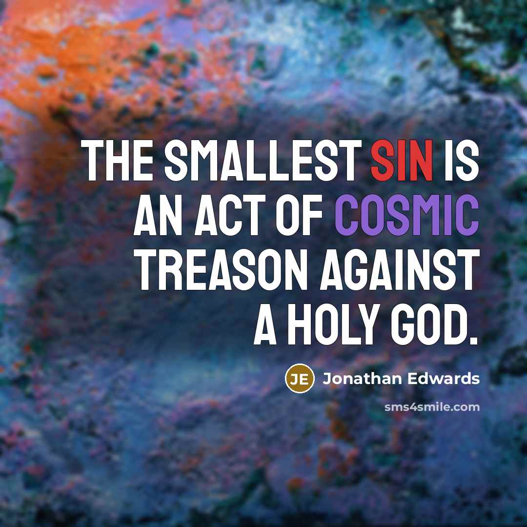 “The smallest sin is an act of Cosmic Treason against…” quote by Jonathan Edwards