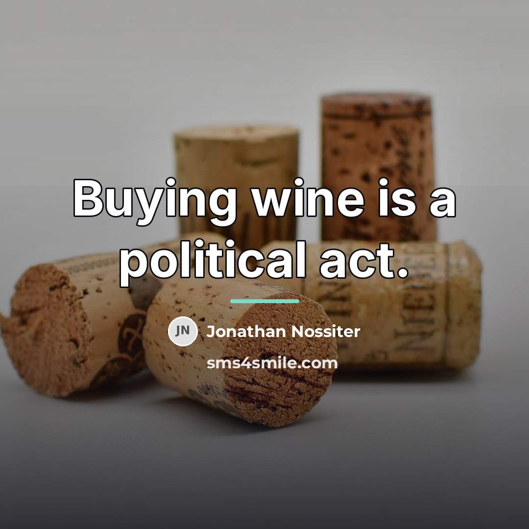 “Buying wine is a political act.…” quote by Jonathan Nossiter
