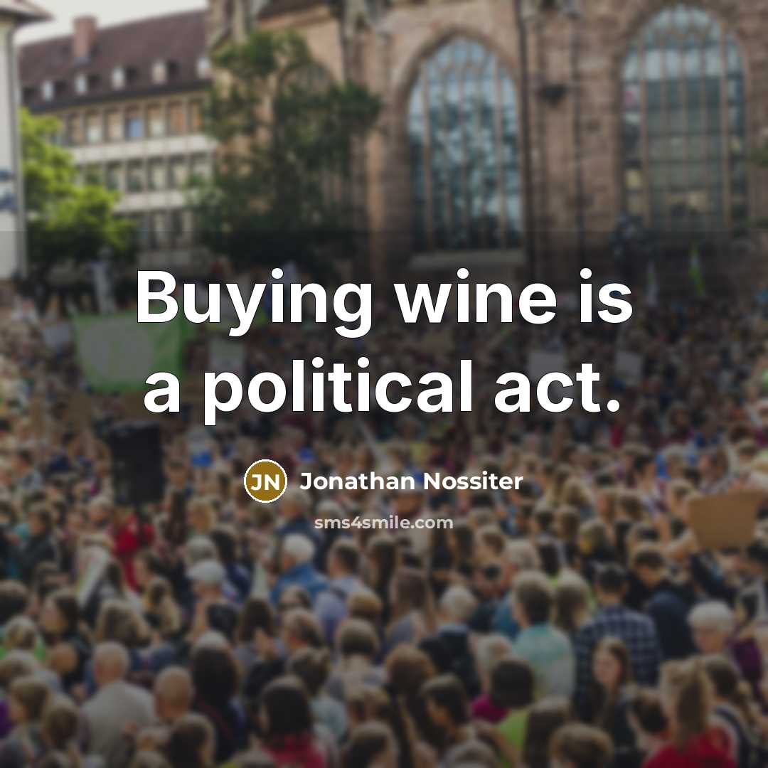 “Buying wine is a political act.” quote by Jonathan Nossiter