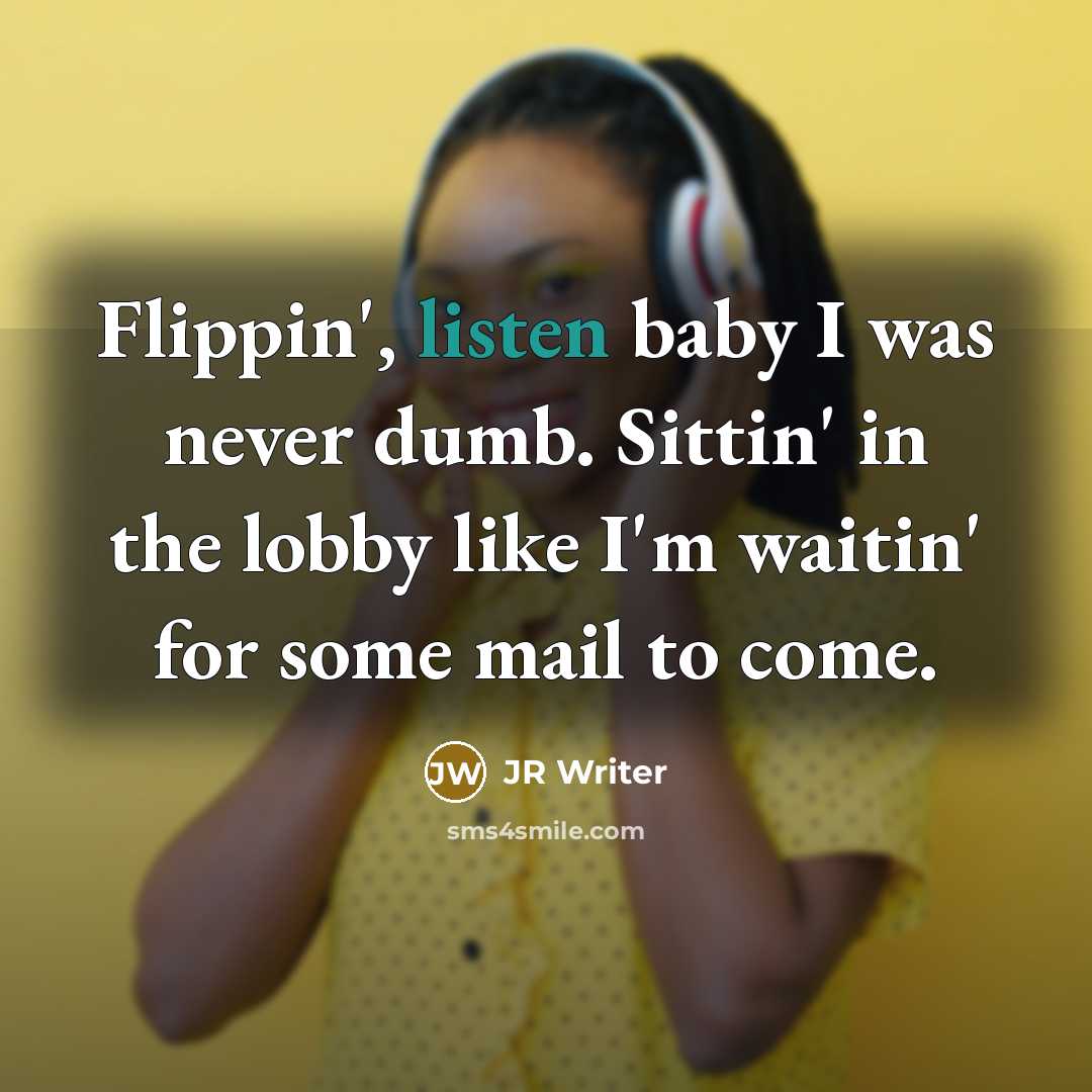 “Flippin', listen baby I was never dumb. Sittin' in the…” quote by JR Writer