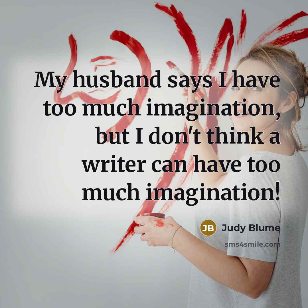 “My husband says I have too much imagination, but I…” quote by Judy Blume