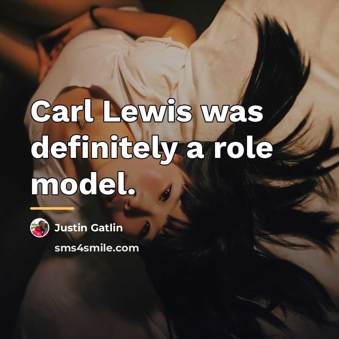 “Carl Lewis was definitely a role model.…” quote by Justin Gatlin
