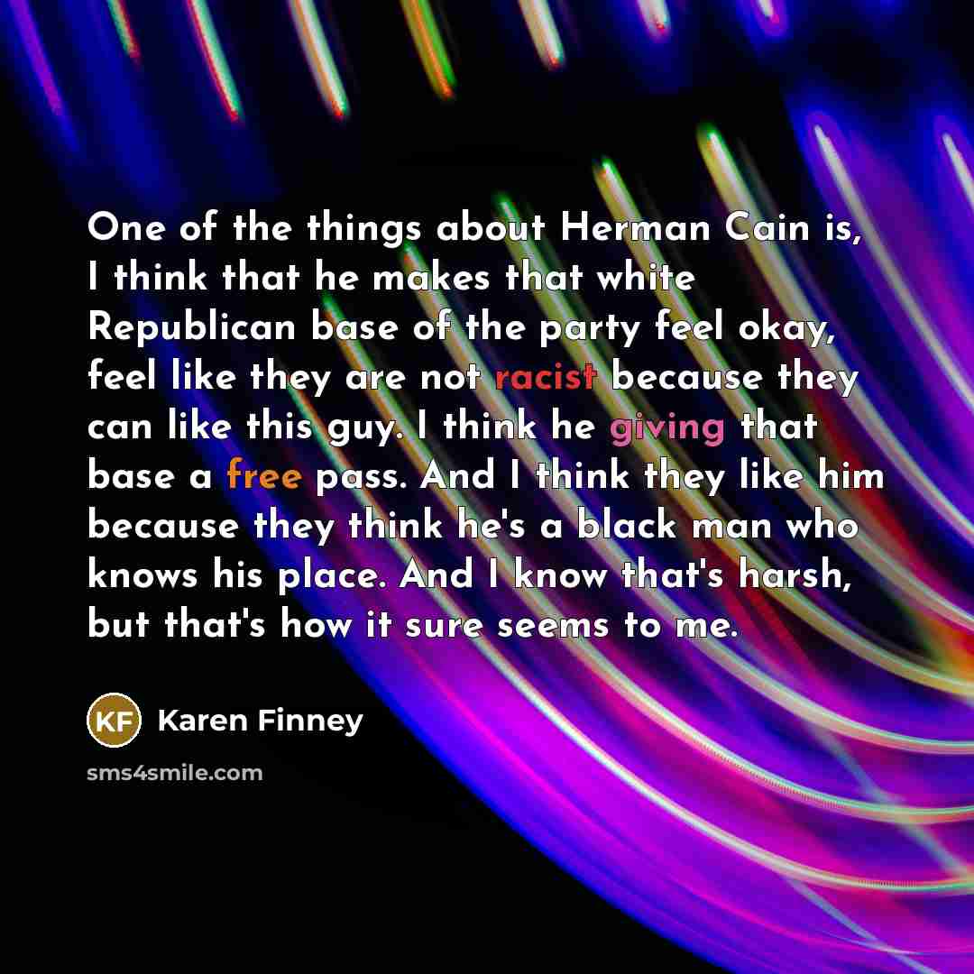 “One of the things about Herman Cain is, I think…” quote by Karen Finney