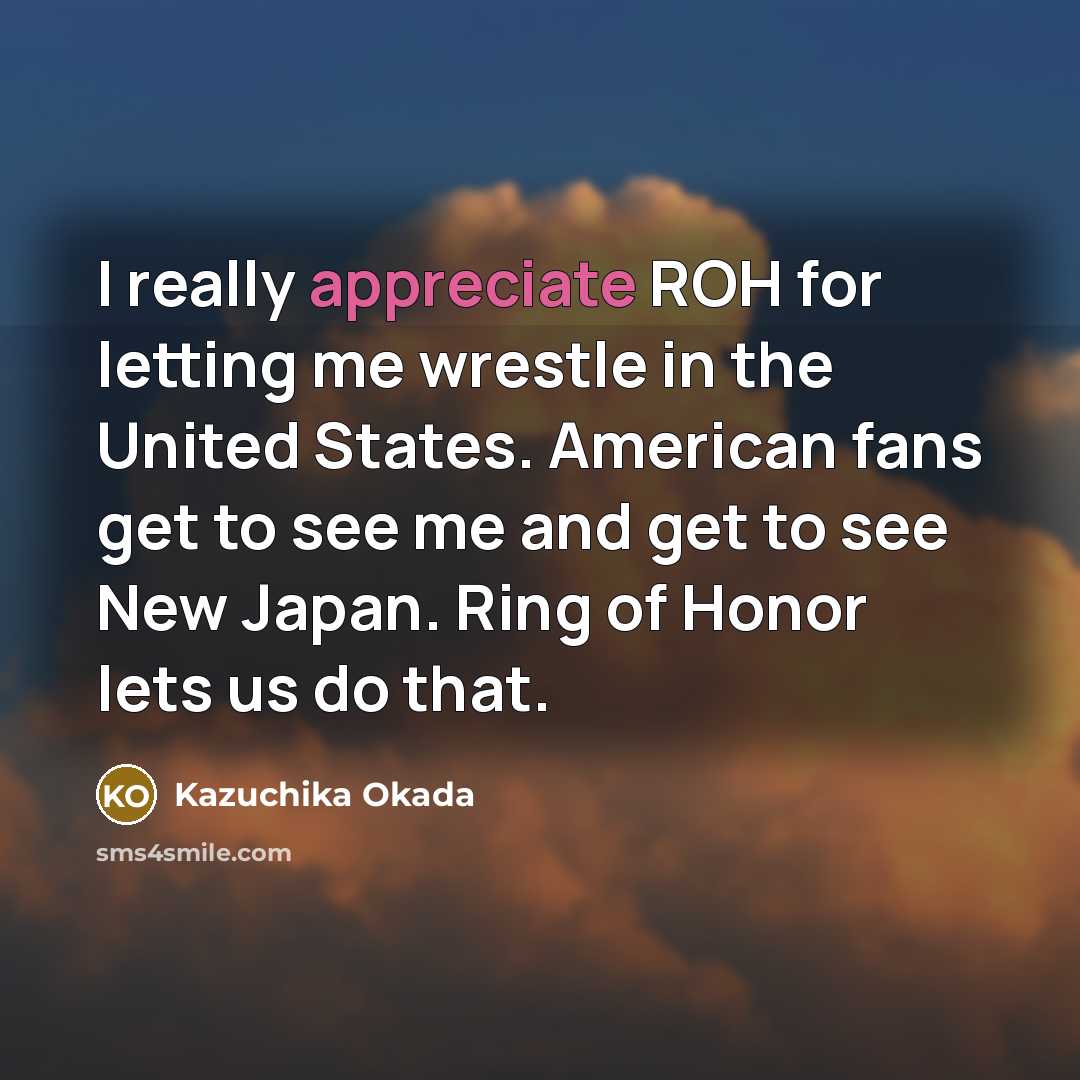“I really appreciate ROH for letting me wrestle in the…” quote by Kazuchika Okada